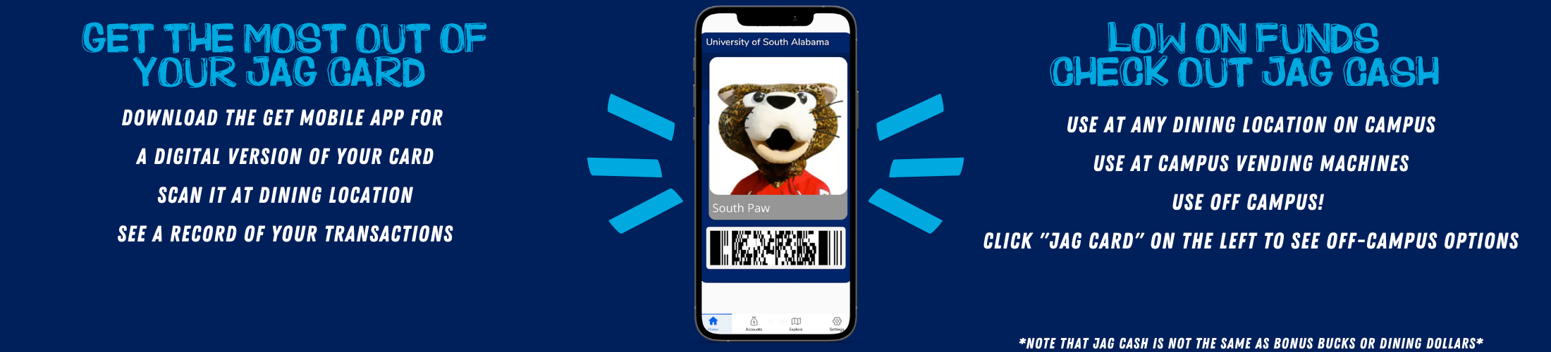 Download the get mobile app for a digital version of your Jag Card. Scan it at dining location. See a record of your transaction.