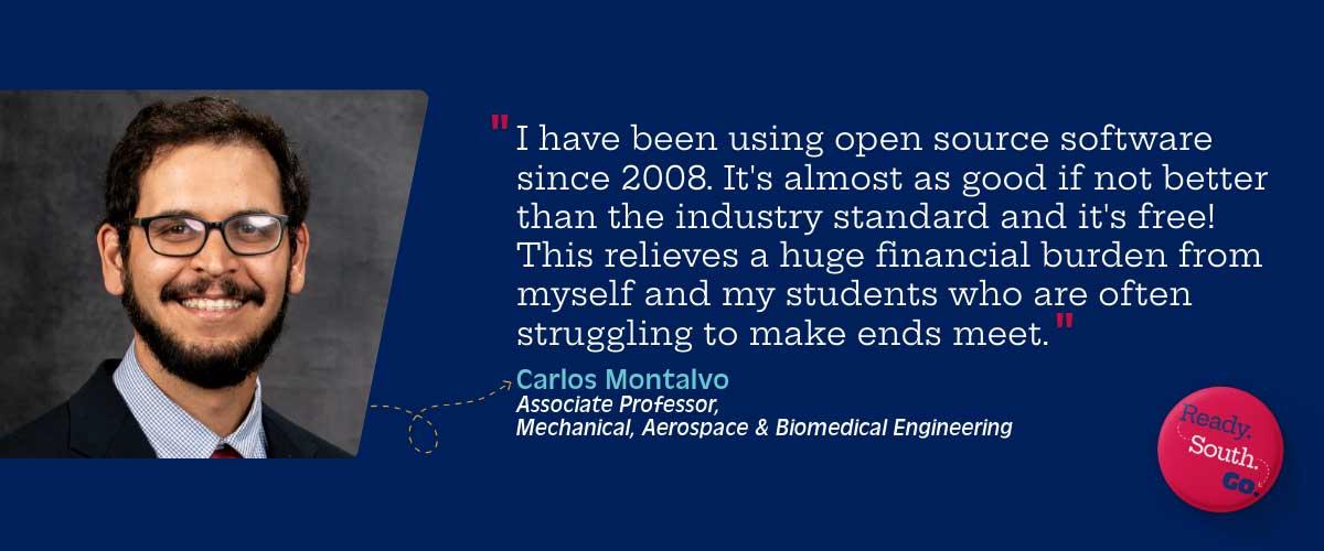 "I have been using open source software since 2008. It's almost as good if not better than the industry standard and it's free! This relieves a huge financial burden from myself and my students who are often struggling to make ends meet.”
—Carlos Montalvo