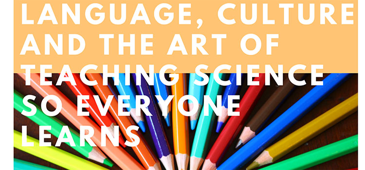 Language, Culture, and The Art of Teaching Science So Everyone Learns text over colored pencils