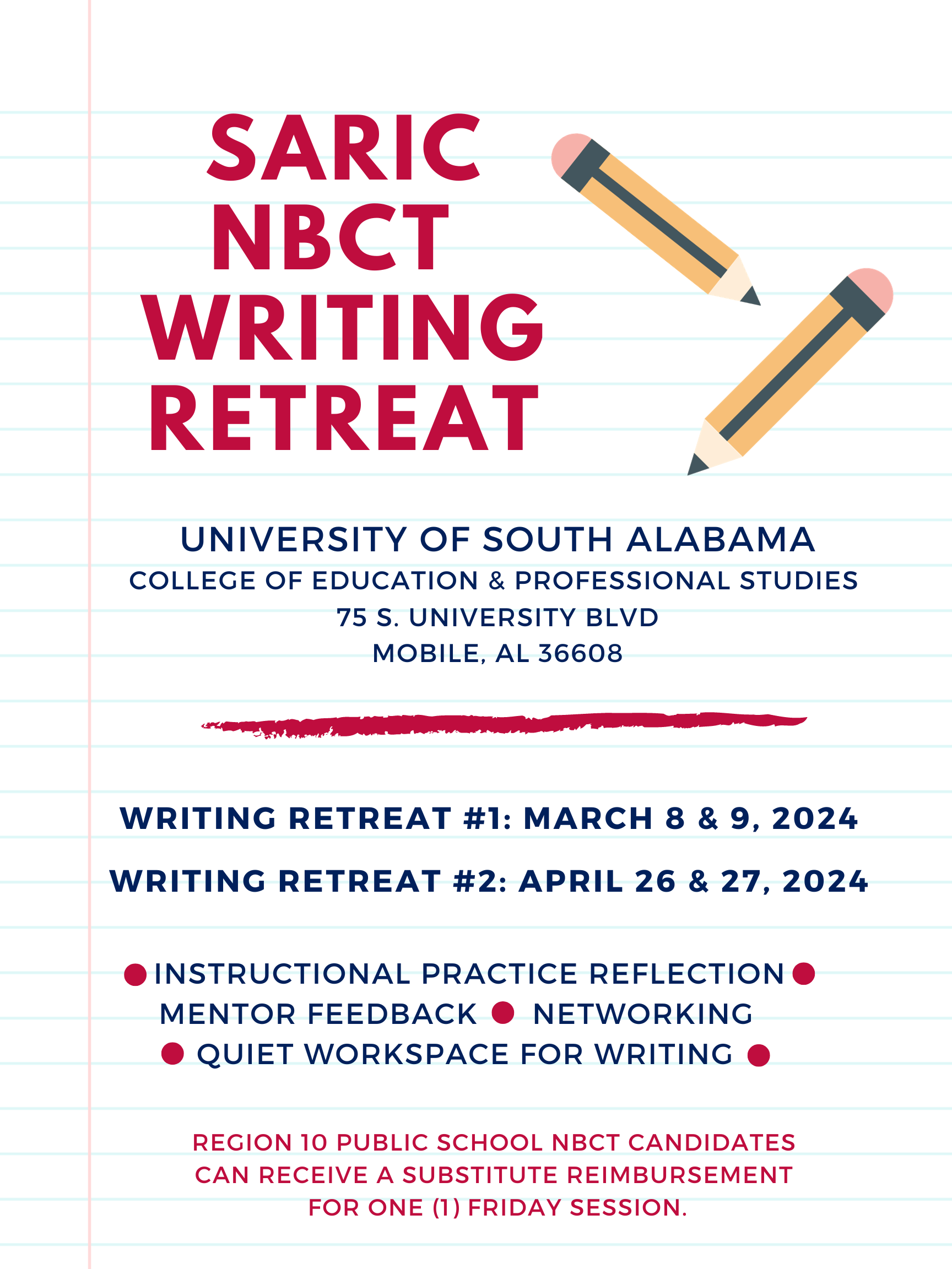 Event Name: SARIC NBCT Writing Retreat
Location: University of South Alabama College of Education and Professional Studies 75 S University Blvd., Mobile, AL 36608

Writing Retreat #1: March 8-9
Writing Retreat #2: April 26-27

Services offered: instructional practice reflection, mentor feedback, networking, quite writing workspace

Region 10 Public School NBCT candidates can receive a substitute reimbursement for one (1) Friday session.