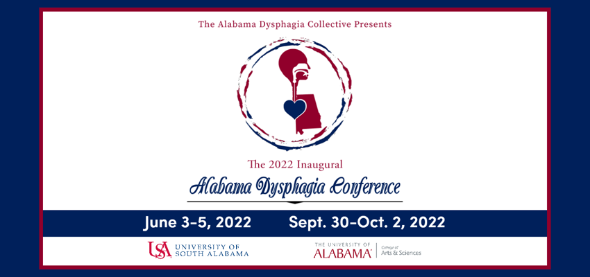 The Dept. of Speech Pathology & Audiology will host the first event of the 2022 Alabama Dysphagia Conference which will be held on June 3-5, 2022.