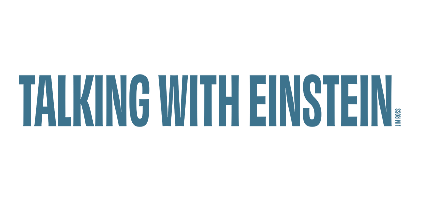 Talking with Einstein by Jim Ross