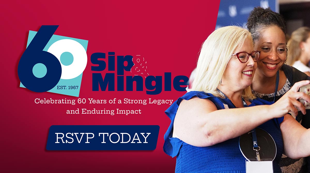 60 Sip and Mingle Celebrating 60 years of a Strong Legacy and Enduring Impact RSVP Today