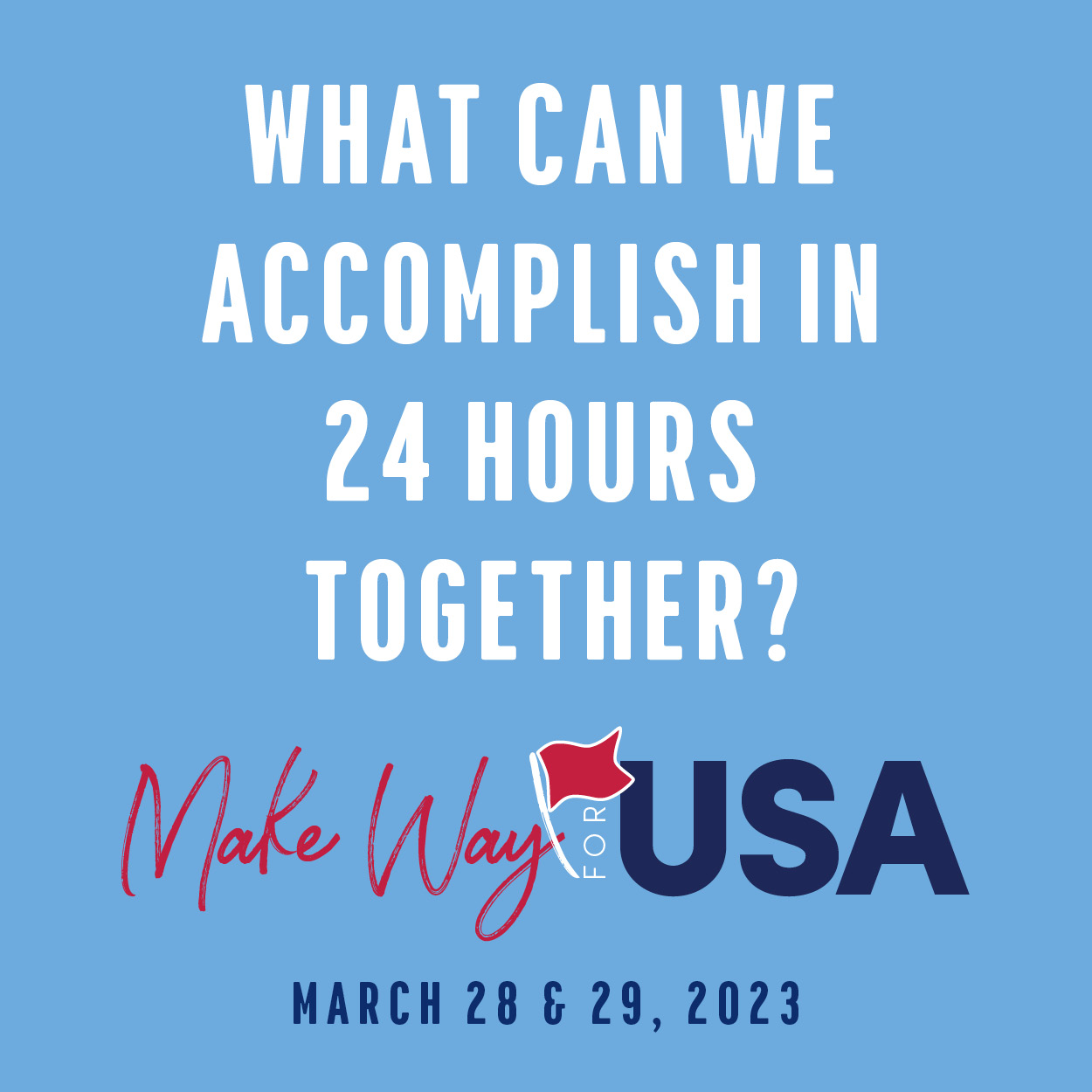 What can we accomplish in 24 hours together? Make Way for USA March 28 and 29, 2023