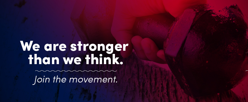 Hand gripping weight with the words We are stronger than we think. Join the movement.